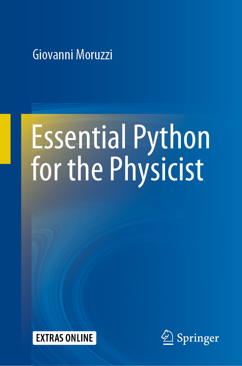 Titlebook: Essential Python for the Physicist; Giovanni Moruzzi Textbook 2020 Springer Nature Switzerland AG 2020 Computer modeling.Scientific comput Titlebook: Essential Python for the Physicist; Giovanni Moruzzi Textbook 2020 Springer Nature Switzerland AG 2020 Computer modeling.Scientific comput