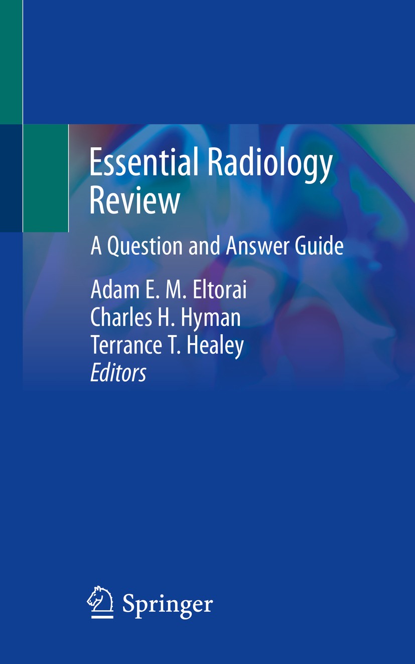 Titlebook: Essential Radiology Review; A Question and Answe Adam E. M. Eltorai,Charles H. Hyman,Terrance T. He Book 2019 Springer Nature Switzerland A Titlebook: Essential Radiology Review; A Question and Answe Adam E. M. Eltorai,Charles H. Hyman,Terrance T. He Book 2019 Springer Nature Switzerland A