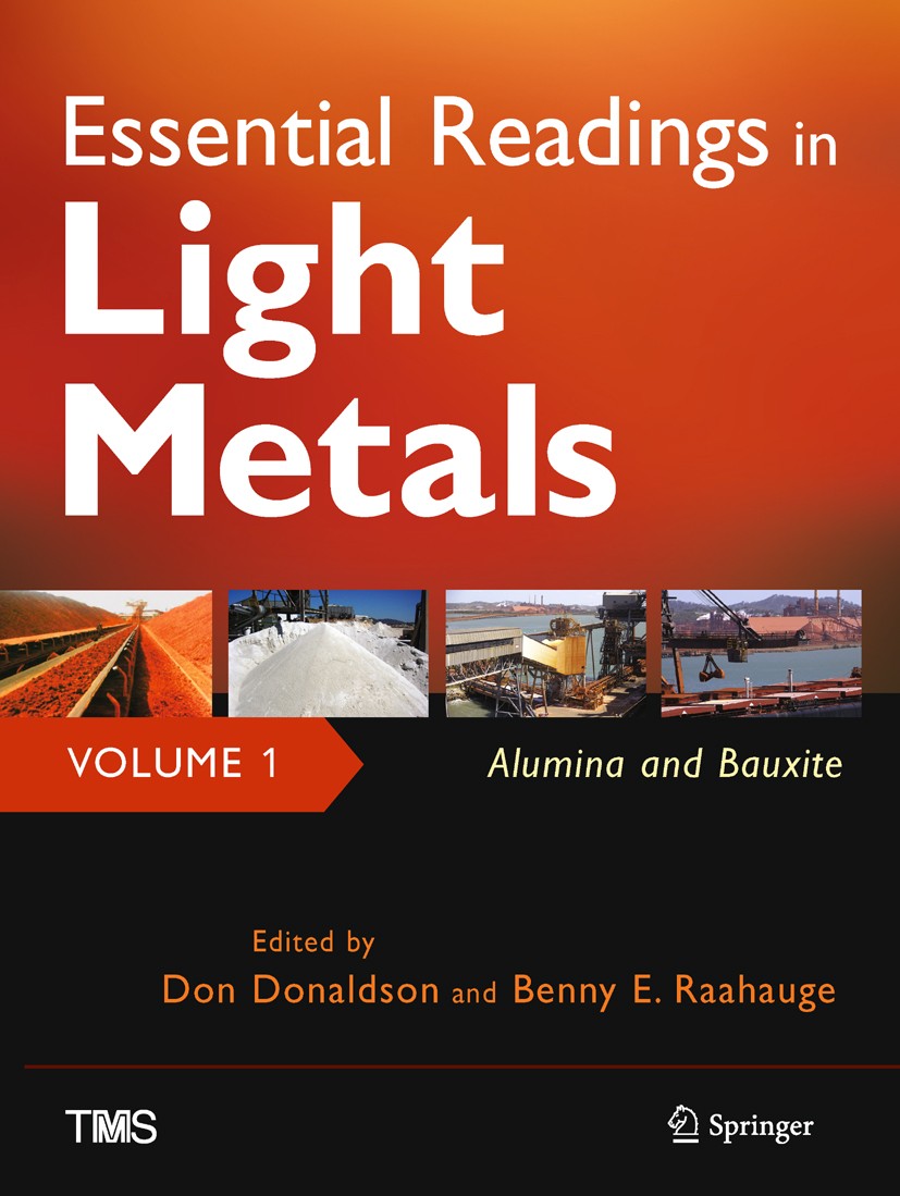Titlebook: Essential Readings in Light Metals, Volume 1, Alumina and Bauxite; Don Donaldson,Benny E. Raahauge (General Manager - Book 2016 The Minera Titlebook: Essential Readings in Light Metals, Volume 1, Alumina and Bauxite; Don Donaldson,Benny E. Raahauge (General Manager - Book 2016 The Minera