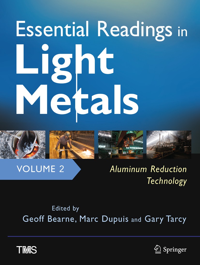 Titlebook: Essential Readings in Light Metals, Volume 2, Aluminum Reduction Technology; Geoff Bearne (General Manager),Marc Dupuis (consul Book 2016 Titlebook: Essential Readings in Light Metals, Volume 2, Aluminum Reduction Technology; Geoff Bearne (General Manager),Marc Dupuis (consul Book 2016