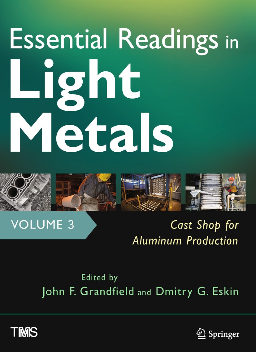 Titlebook: Essential Readings in Light Metals, Volume 3, Cast Shop for Aluminum Production; John F. Grandfield (director, adjunct professor),D Book 2 Titlebook: Essential Readings in Light Metals, Volume 3, Cast Shop for Aluminum Production; John F. Grandfield (director, adjunct professor),D Book 2