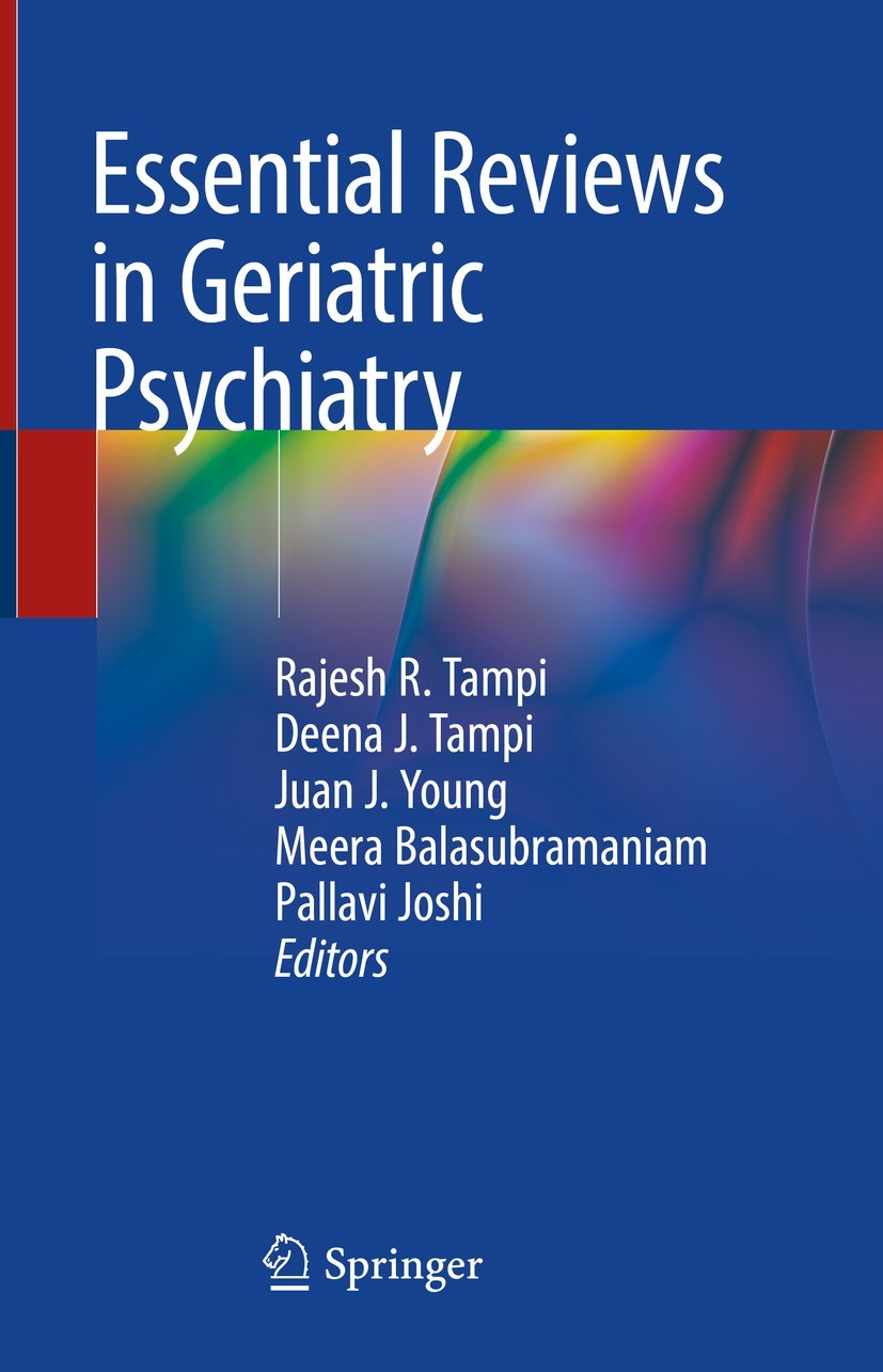 Titlebook: Essential Reviews in Geriatric Psychiatry; Rajesh R. Tampi,Deena J. Tampi,Pallavi Joshi Book 2022 The Editor(s) (if applicable) and The Au Titlebook: Essential Reviews in Geriatric Psychiatry; Rajesh R. Tampi,Deena J. Tampi,Pallavi Joshi Book 2022 The Editor(s) (if applicable) and The Au