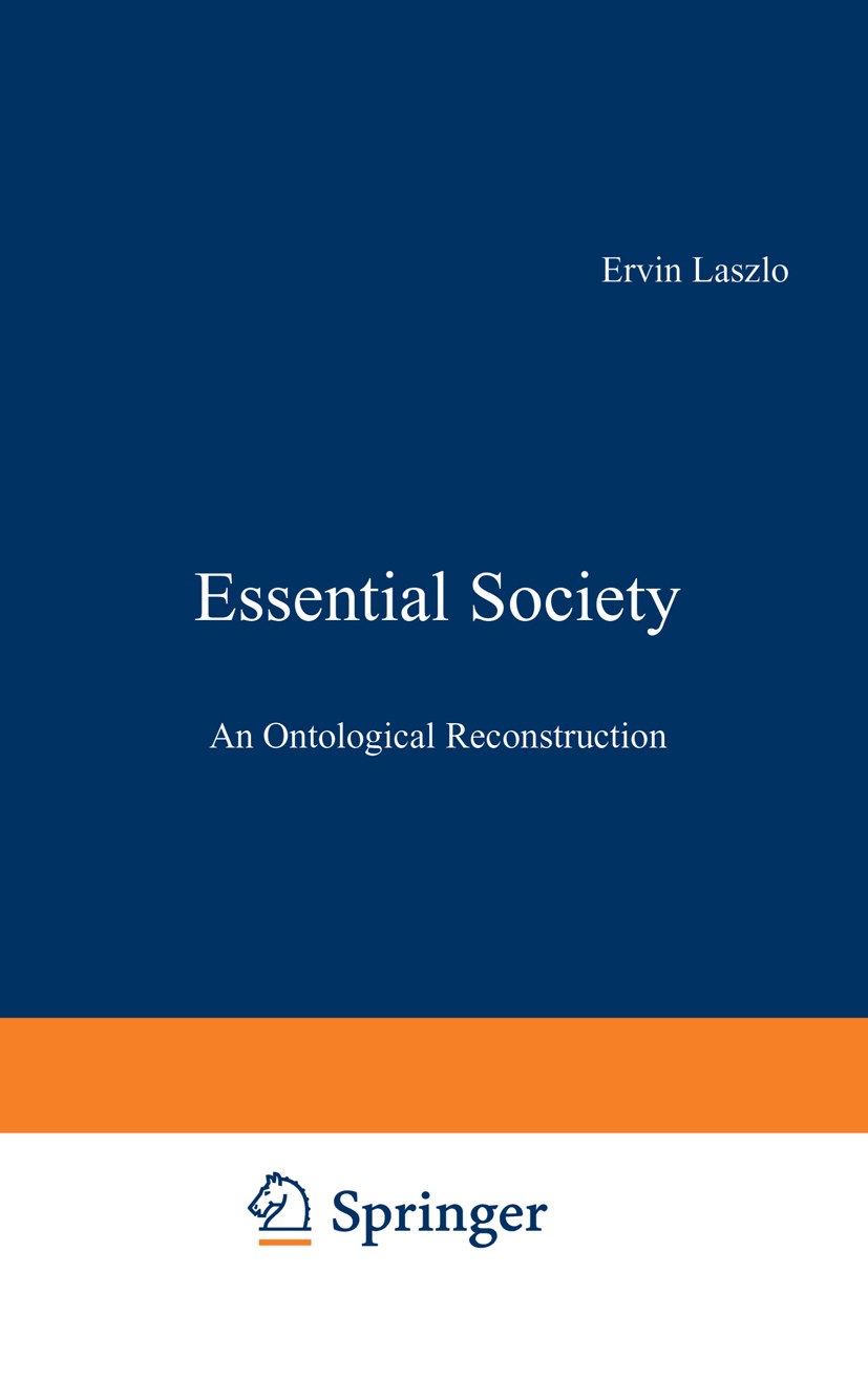 Titlebook: Essential Society; An Ontological Recon Ervin Laszlo Book 1963 Springer Science+Business Media Dordrecht 1963 liberty.ontology.scepticism Titlebook: Essential Society; An Ontological Recon Ervin Laszlo Book 1963 Springer Science+Business Media Dordrecht 1963 liberty.ontology.scepticism