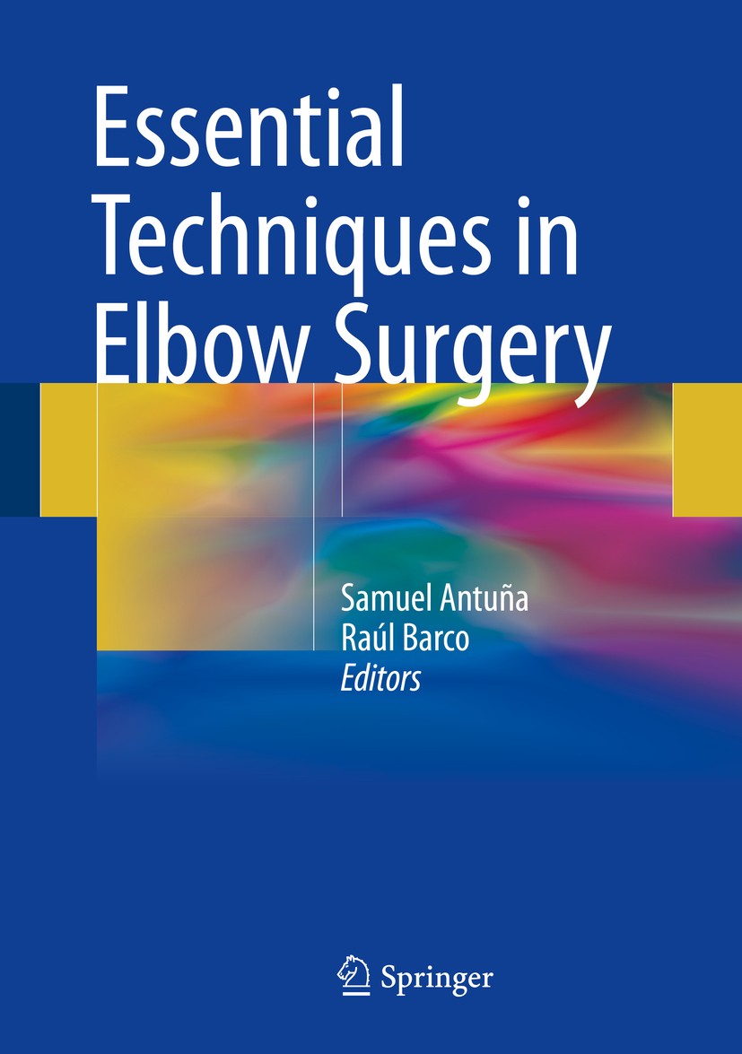 Titlebook: Essential Techniques in Elbow Surgery; Samuel Antuña,Raúl Barco Book 2016 Springer International Publishing Switzerland 2016 Acute Trauma. Titlebook: Essential Techniques in Elbow Surgery; Samuel Antuña,Raúl Barco Book 2016 Springer International Publishing Switzerland 2016 Acute Trauma.