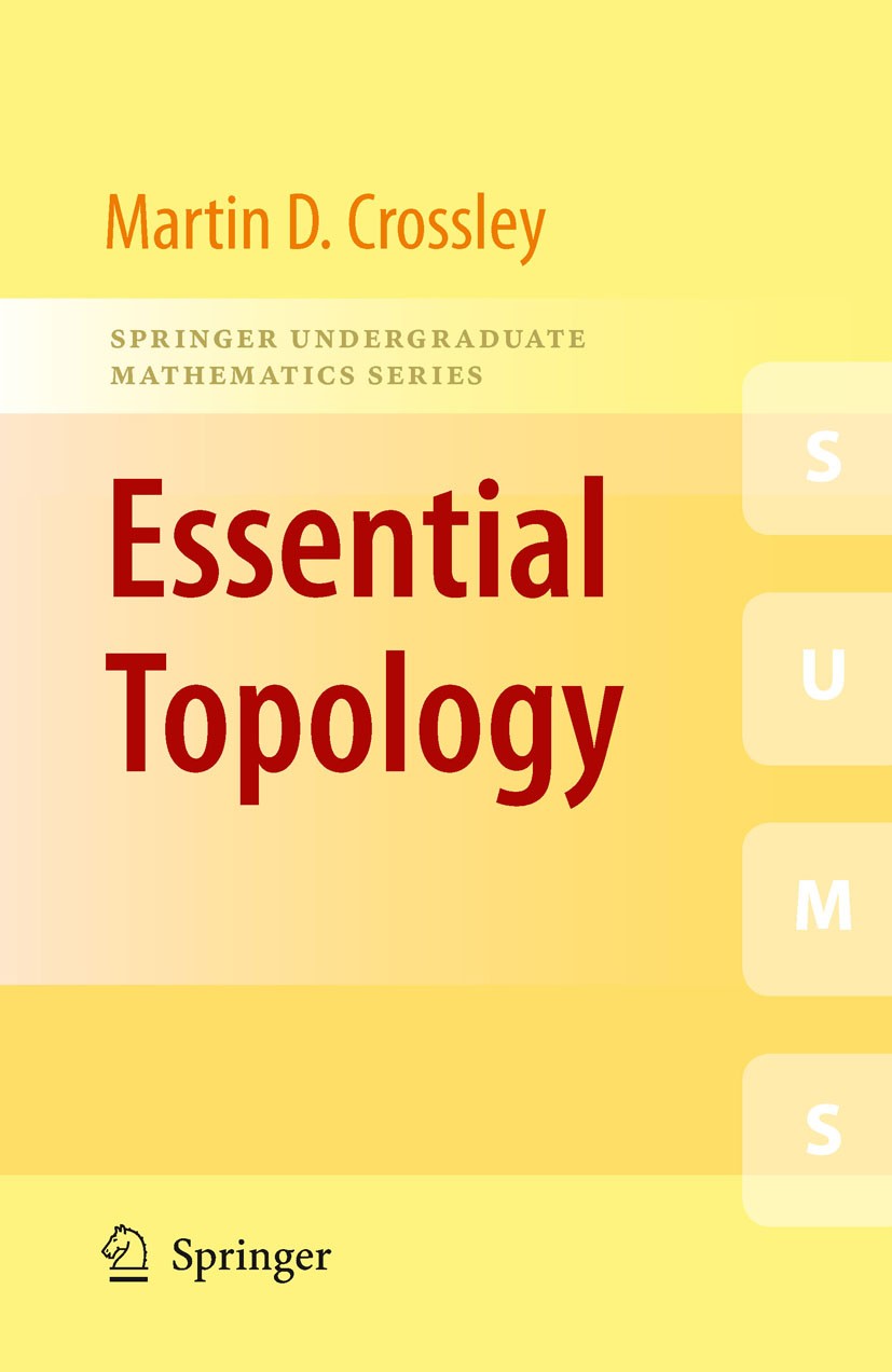 Titlebook: Essential Topology; Martin D. Crossley Textbook 2005 Springer-Verlag London Limited 2005 Algebraic topology.Continuity.Fundamental group.H Titlebook: Essential Topology; Martin D. Crossley Textbook 2005 Springer-Verlag London Limited 2005 Algebraic topology.Continuity.Fundamental group.H