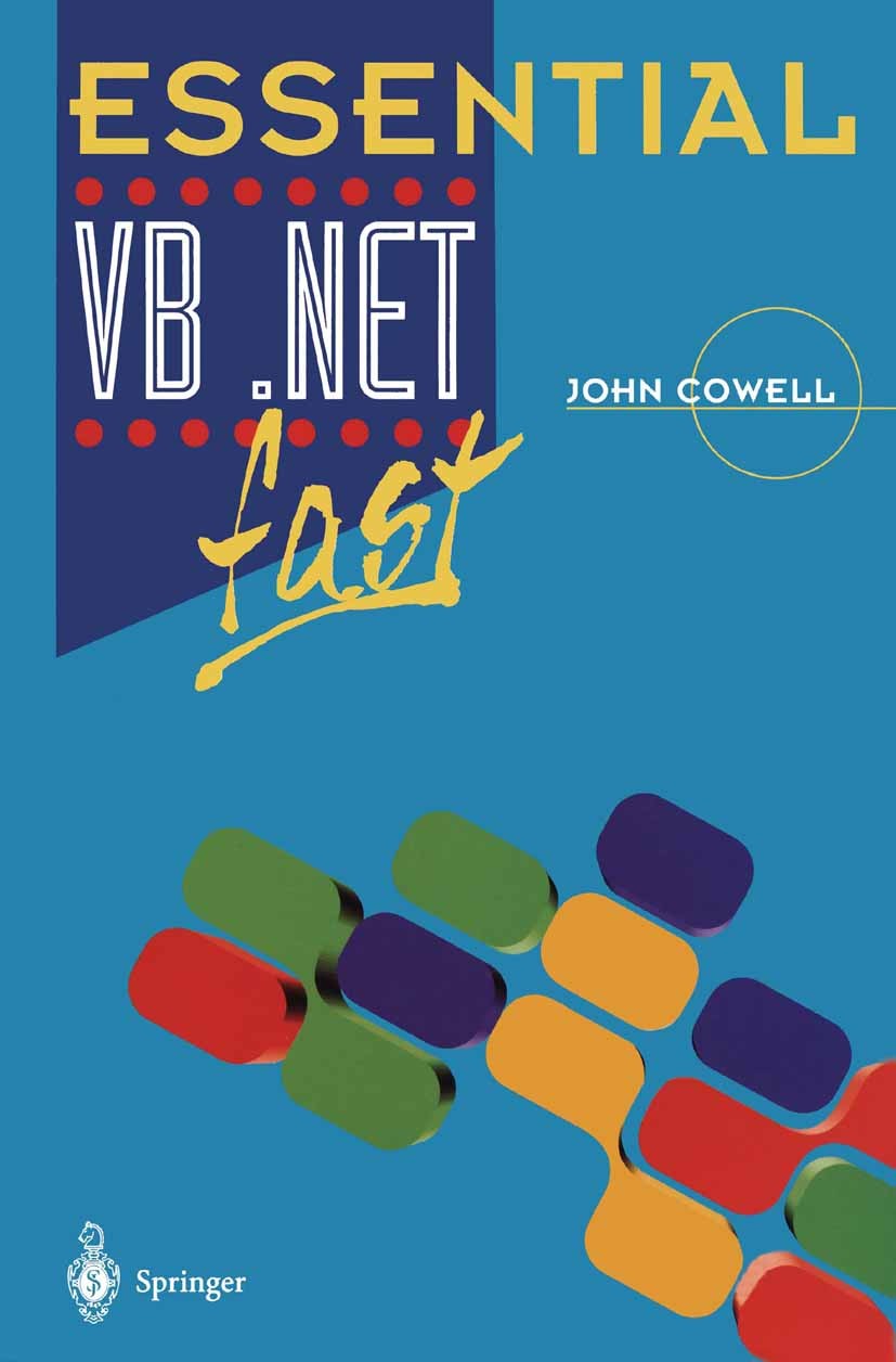 Titlebook: Essential VB .Net fast; John Cowell Book 2002 Springer-Verlag London 2002 .NET.ASP.ASP.NET.B programming language.Extreme Programming.NET. Titlebook: Essential VB .Net fast; John Cowell Book 2002 Springer-Verlag London 2002 .NET.ASP.ASP.NET.B programming language.Extreme Programming.NET.