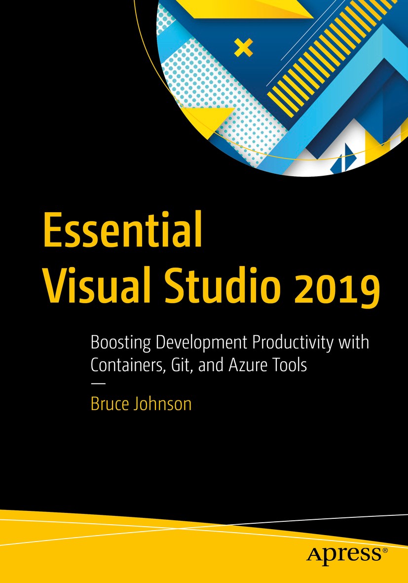 Titlebook: Essential Visual Studio 2019; Boosting Development Bruce Johnson Book 2020 Bruce Johnson 2020 Visual Studio 2019.Visual Studio and containe Titlebook: Essential Visual Studio 2019; Boosting Development Bruce Johnson Book 2020 Bruce Johnson 2020 Visual Studio 2019.Visual Studio and containe