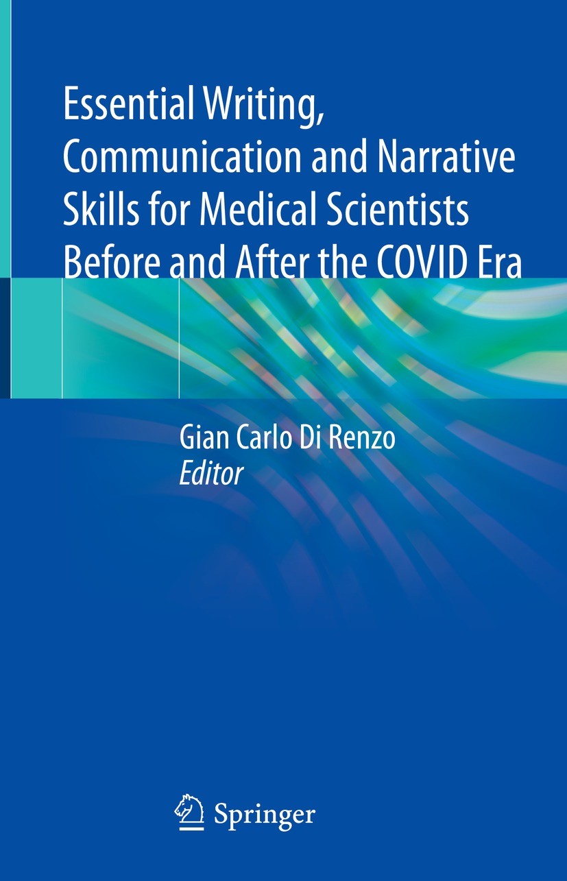 Titlebook: Essential Writing, Communication and Narrative Skills for Medical ScientistsBefore and After the COV; Gian Carlo Di Renzo Book 2022 The Ed Titlebook: Essential Writing, Communication and Narrative Skills for Medical ScientistsBefore and After the COV; Gian Carlo Di Renzo Book 2022 The Ed