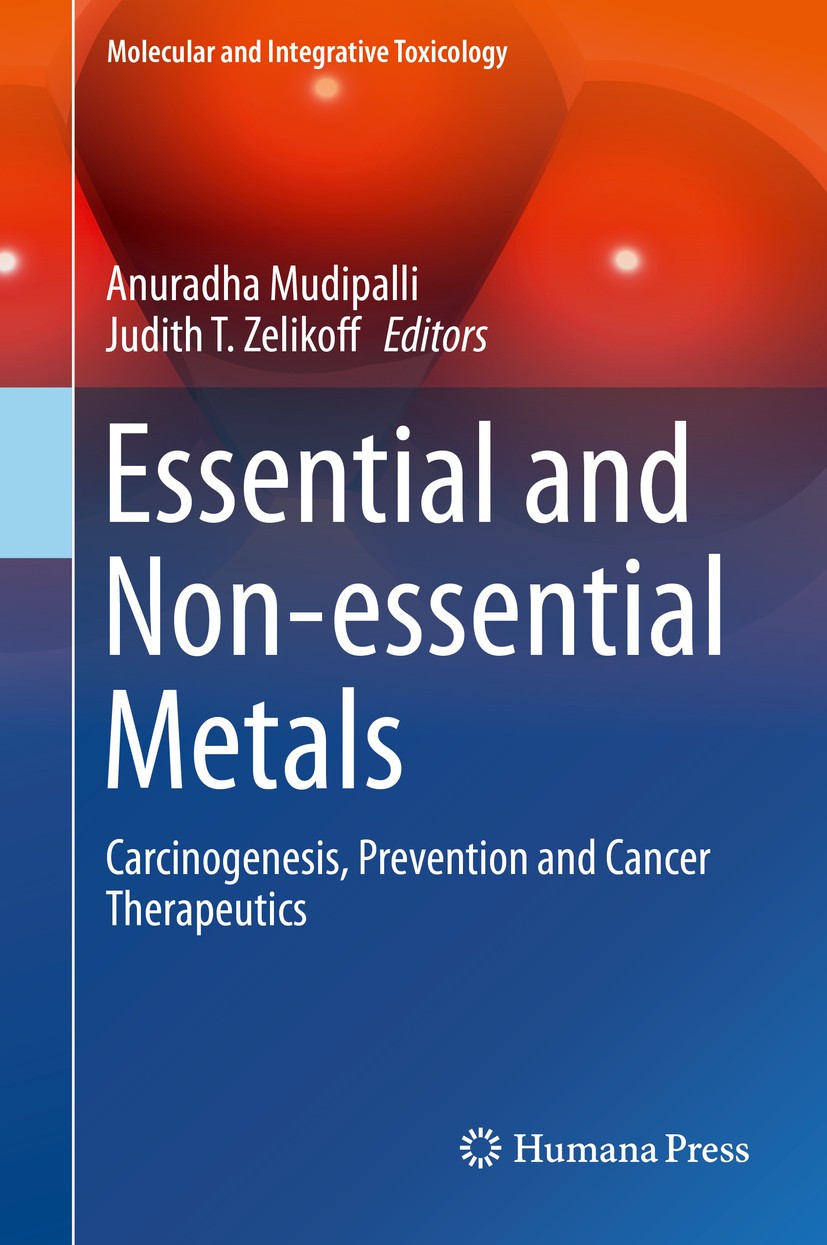 Titlebook: Essential and Non-essential Metals; Carcinogenesis, Prev Anuradha Mudipalli,Judith T. Zelikoff Book 2017 The Editor(s) (if applicable) and Titlebook: Essential and Non-essential Metals; Carcinogenesis, Prev Anuradha Mudipalli,Judith T. Zelikoff Book 2017 The Editor(s) (if applicable) and