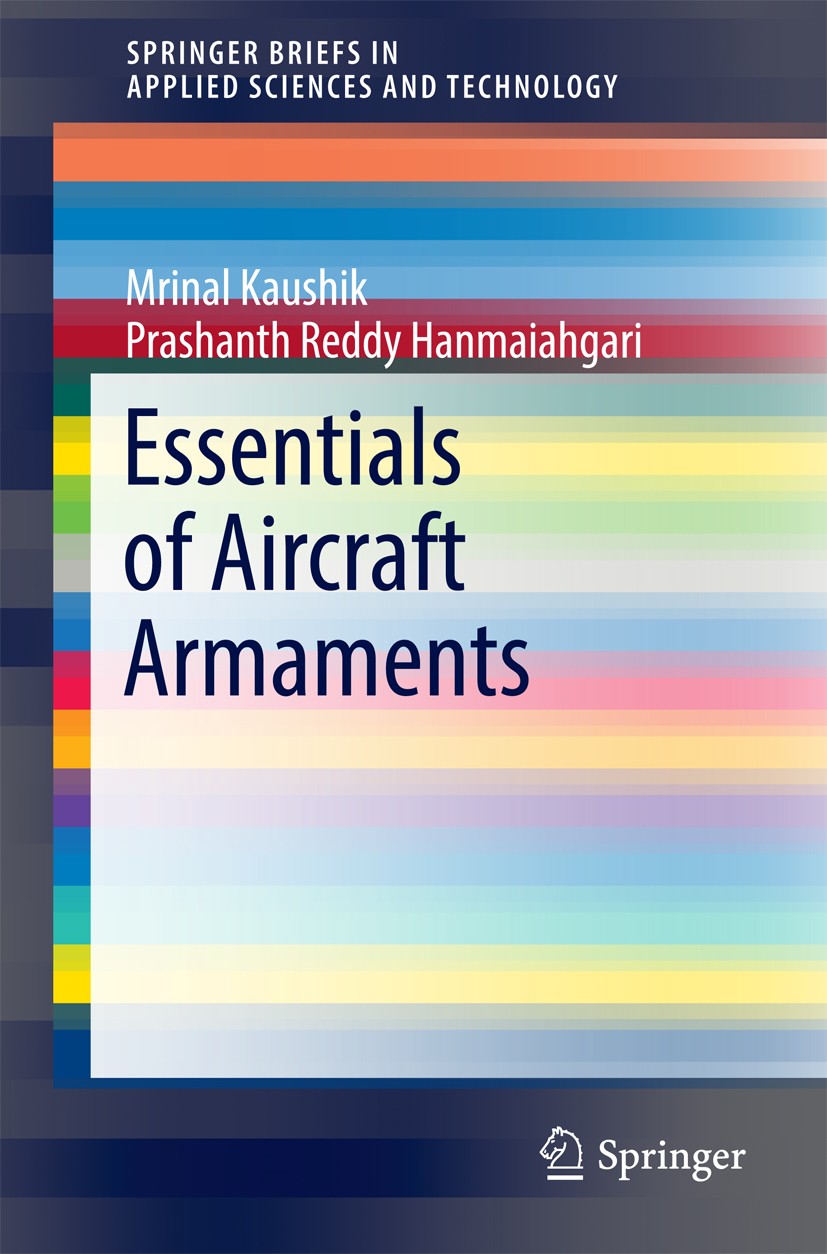 Titlebook: Essentials of Aircraft Armaments; Mrinal Kaushik,Prashanth Reddy Hanmaiahgari Book 2017 The Author(s) 2017 Aircraft guns.Missiles.Air drop Titlebook: Essentials of Aircraft Armaments; Mrinal Kaushik,Prashanth Reddy Hanmaiahgari Book 2017 The Author(s) 2017 Aircraft guns.Missiles.Air drop