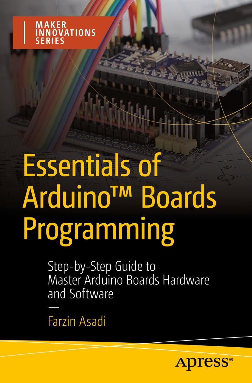 Titlebook: Essentials of Arduino™ Boards Programming; Step-by-Step Guide t Farzin Asadi Book 2023 Farzin Asadi 2023 Arduino Programming.Arduino Uno.Ar Titlebook: Essentials of Arduino™ Boards Programming; Step-by-Step Guide t Farzin Asadi Book 2023 Farzin Asadi 2023 Arduino Programming.Arduino Uno.Ar