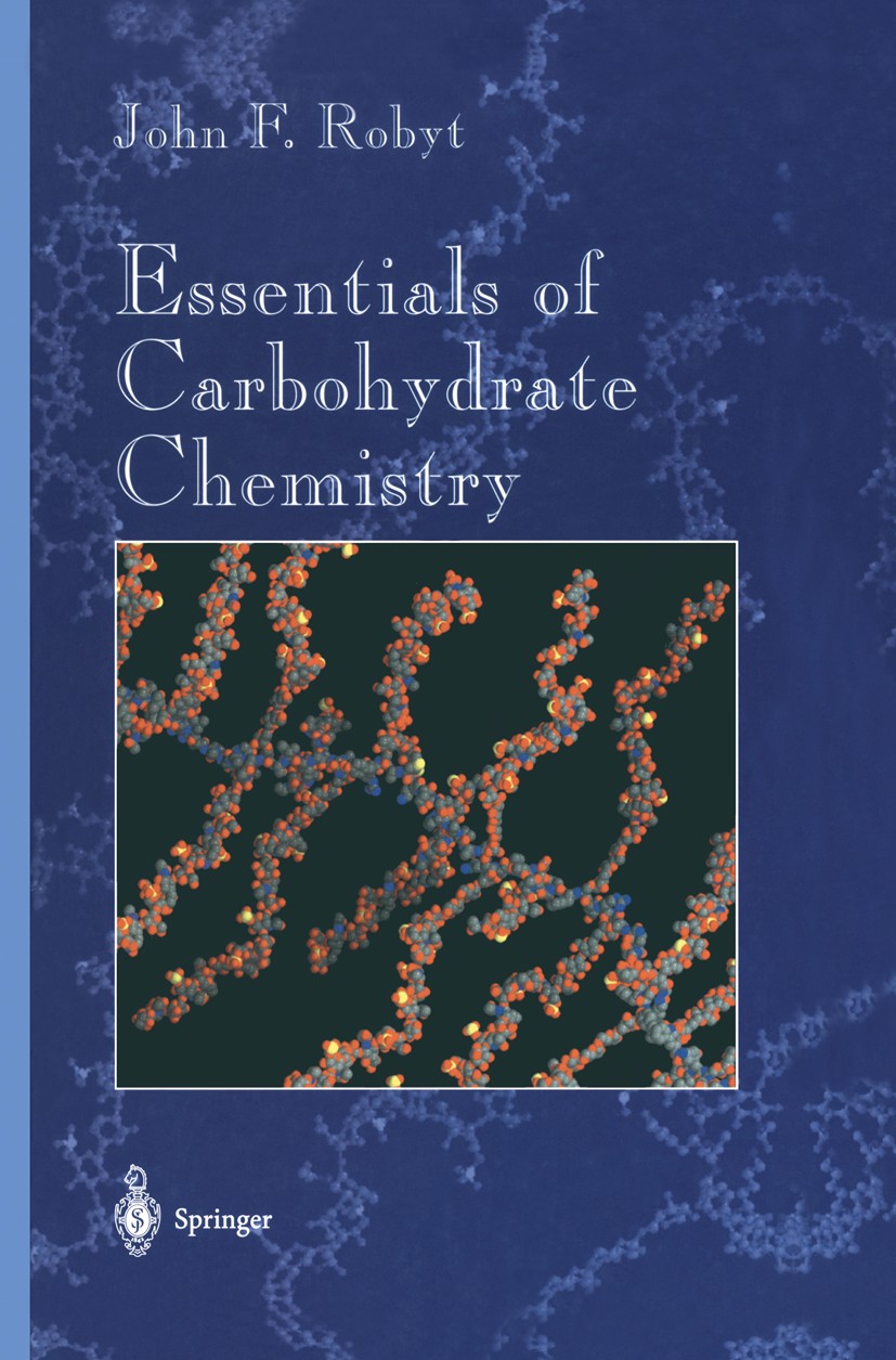 Titlebook: Essentials of Carbohydrate Chemistry; John F. Robyt Textbook 1998 Springer Science+Business Media New York 1998 Polysaccharid.Termination. Titlebook: Essentials of Carbohydrate Chemistry; John F. Robyt Textbook 1998 Springer Science+Business Media New York 1998 Polysaccharid.Termination.