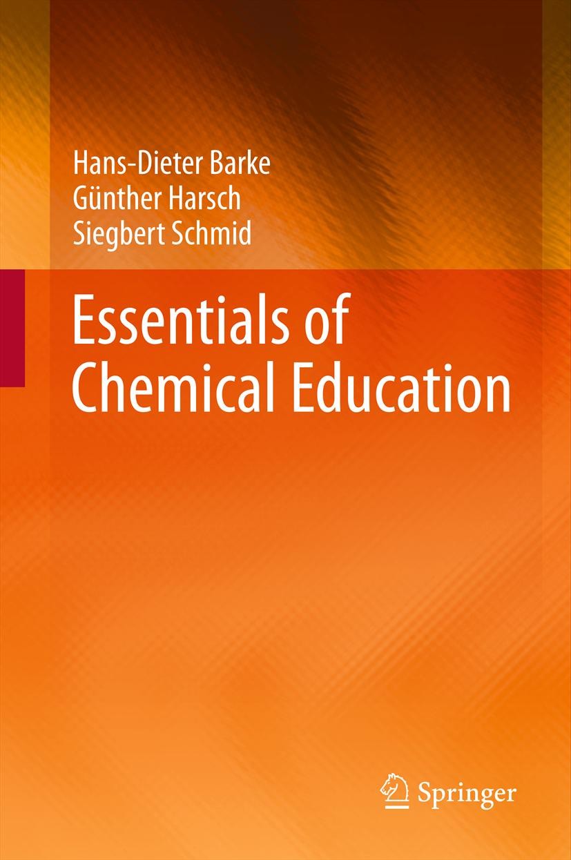 Titlebook: Essentials of Chemical Education; Hans-Dieter Barke,Günther Harsch,Siegbert Schmid Book 2012 Springer-Verlag Berlin Heidelberg 2012 Chemic Titlebook: Essentials of Chemical Education; Hans-Dieter Barke,Günther Harsch,Siegbert Schmid Book 2012 Springer-Verlag Berlin Heidelberg 2012 Chemic