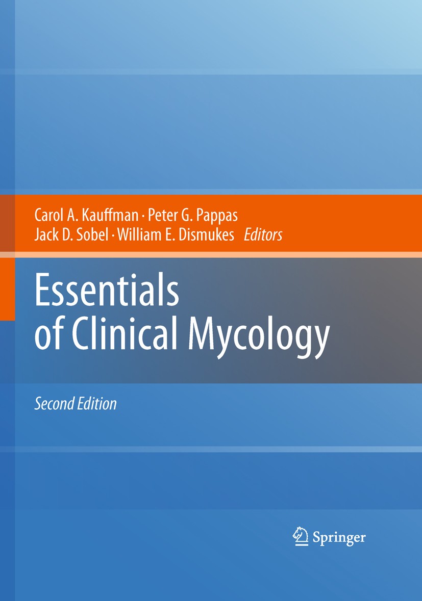 Titlebook: Essentials of Clinical Mycology; Carol A. Kauffman,Peter G. Pappas,William E. Dismu Textbook 20112nd edition Springer Science+Business Med Titlebook: Essentials of Clinical Mycology; Carol A. Kauffman,Peter G. Pappas,William E. Dismu Textbook 20112nd edition Springer Science+Business Med