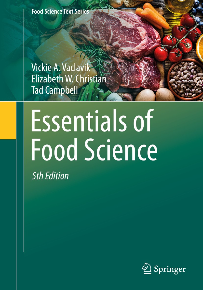 Titlebook: Essentials of Food Science; Vickie A. Vaclavik,Elizabeth W. Christian,Tad Camp Textbook 2021Latest edition The Editor(s) (if applicable) a Titlebook: Essentials of Food Science; Vickie A. Vaclavik,Elizabeth W. Christian,Tad Camp Textbook 2021Latest edition The Editor(s) (if applicable) a