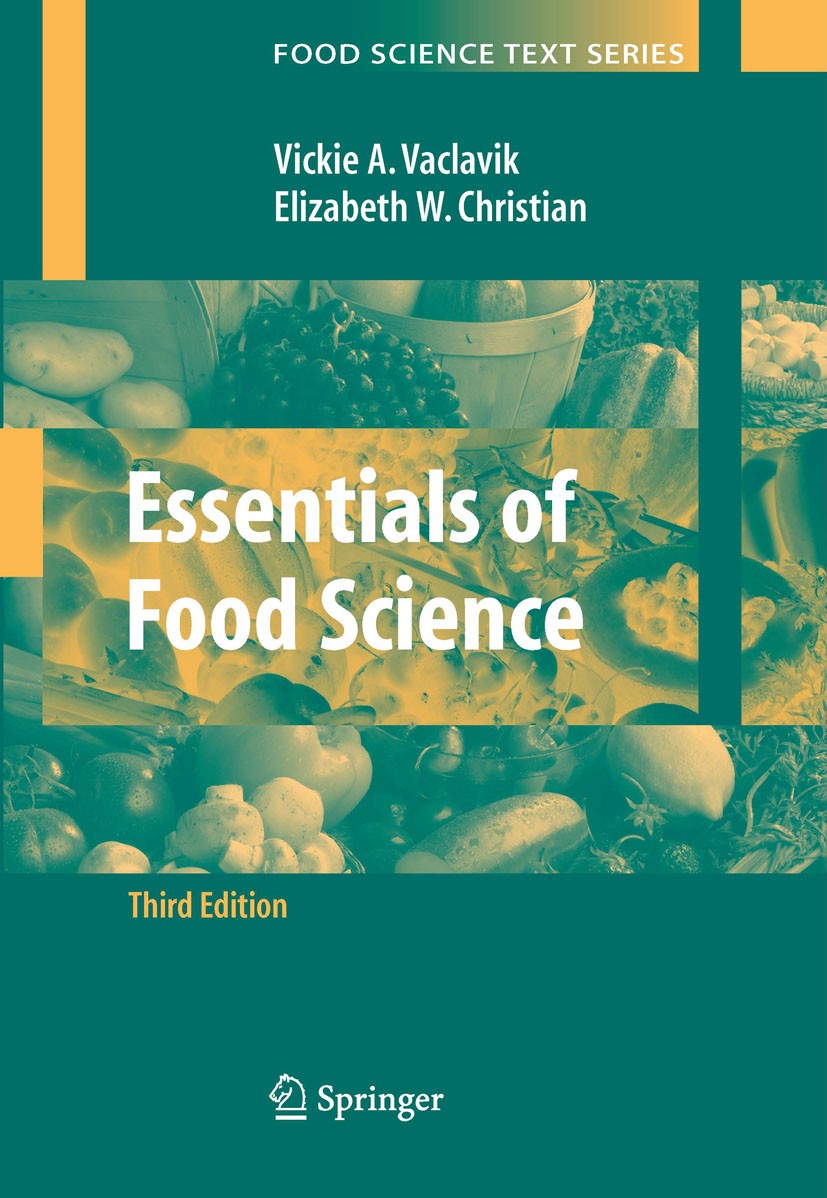 Titlebook: Essentials of Food Science; Vickie A. Vaclavik,Elizabeth W. Christian Textbook 20083rd edition Springer-Verlag New York 2008 Functional Fo Titlebook: Essentials of Food Science; Vickie A. Vaclavik,Elizabeth W. Christian Textbook 20083rd edition Springer-Verlag New York 2008 Functional Fo