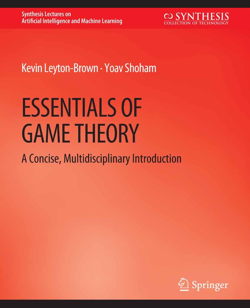 Titlebook: Essentials of Game Theory; A Concise Multidisci Kevin Leyton-Brown,Yoav Shoham Book 2008 Springer Nature Switzerland AG 2008 Titlebook: Essentials of Game Theory; A Concise Multidisci Kevin Leyton-Brown,Yoav Shoham Book 2008 Springer Nature Switzerland AG 2008