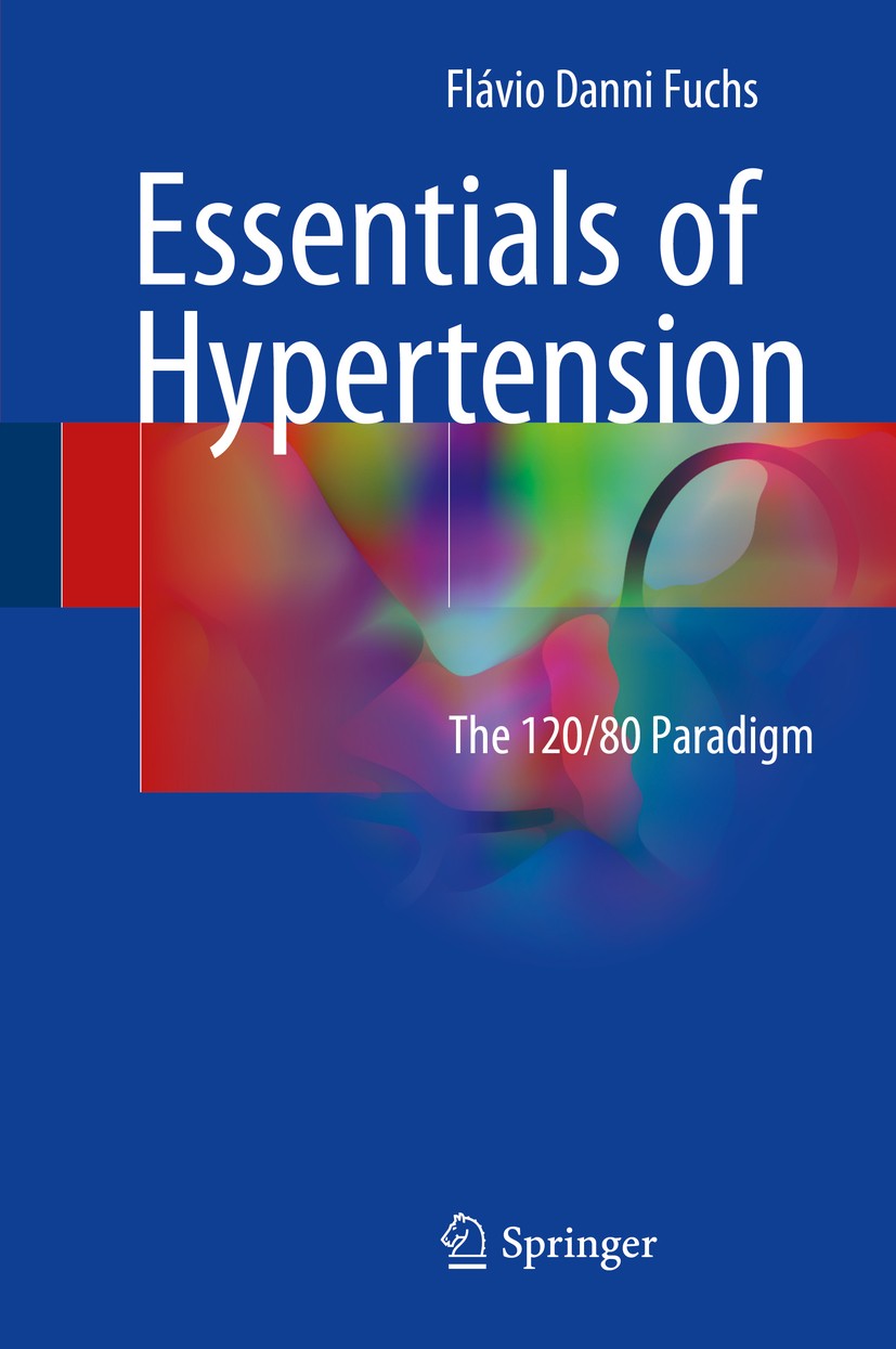 Titlebook: Essentials of Hypertension; The 120/80 paradigm Flávio Danni Fuchs Book 2018 Springer International Publishing AG 2018 Hypertension.Blood p Titlebook: Essentials of Hypertension; The 120/80 paradigm Flávio Danni Fuchs Book 2018 Springer International Publishing AG 2018 Hypertension.Blood p