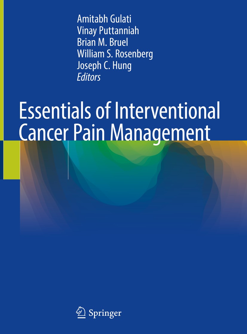 Titlebook: Essentials of Interventional Cancer Pain Management; Amitabh Gulati,Vinay Puttanniah,Joseph C. Hung Book 2019 Springer Nature Switzerland Titlebook: Essentials of Interventional Cancer Pain Management; Amitabh Gulati,Vinay Puttanniah,Joseph C. Hung Book 2019 Springer Nature Switzerland