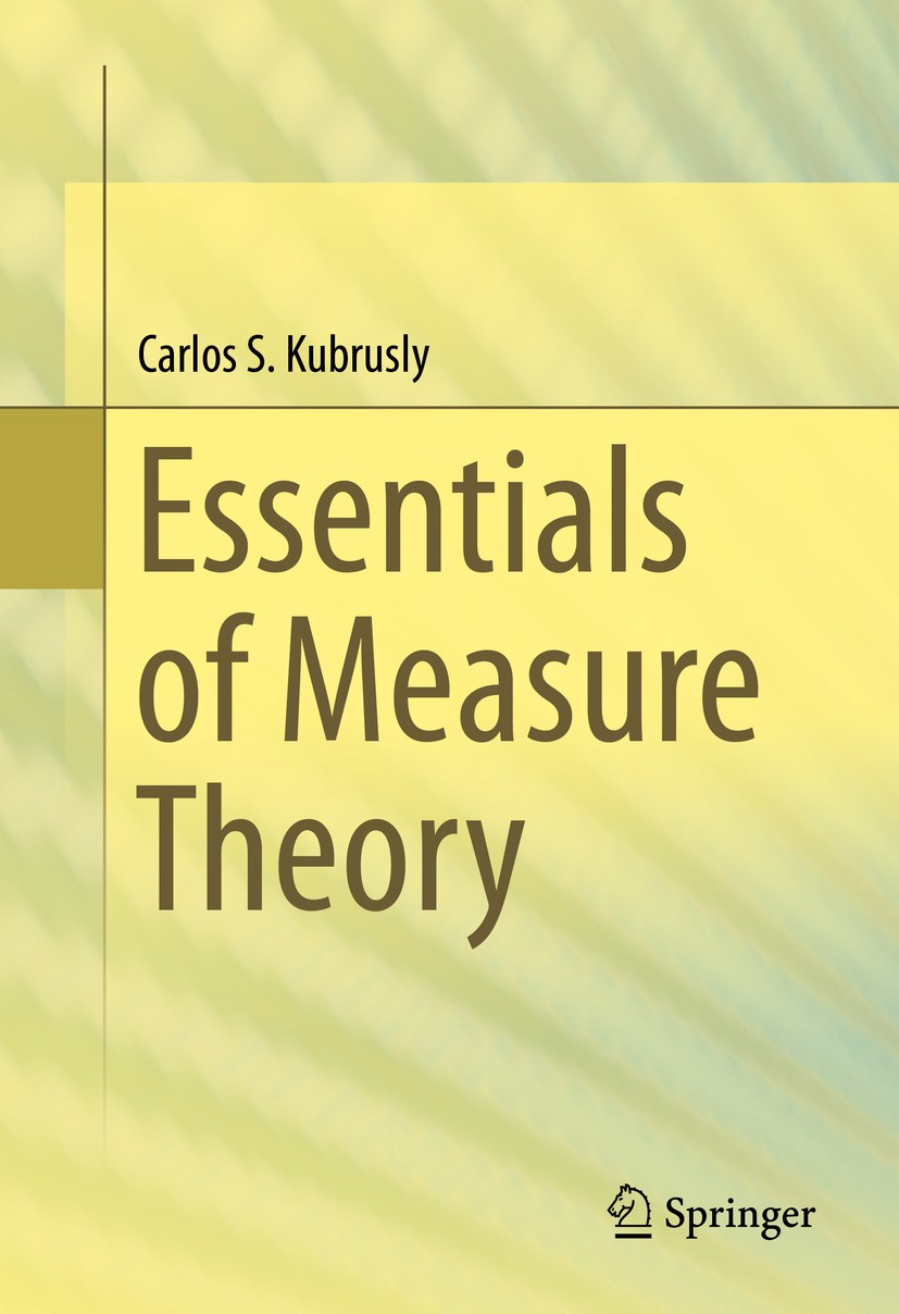 Titlebook: Essentials of Measure Theory; Carlos S. Kubrusly Textbook 2015 The Editor(s) (if applicable) and The Author(s), under exclusive license to Titlebook: Essentials of Measure Theory; Carlos S. Kubrusly Textbook 2015 The Editor(s) (if applicable) and The Author(s), under exclusive license to