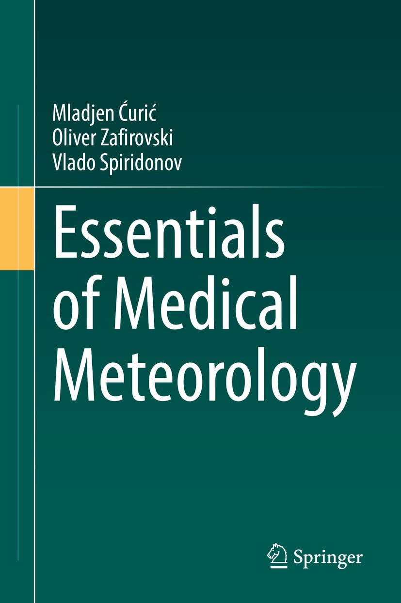 Titlebook: Essentials of Medical Meteorology; Mladjen Ćurić,Oliver Zafirovski,Vlado Spiridonov Book 2022 The Editor(s) (if applicable) and The Author Titlebook: Essentials of Medical Meteorology; Mladjen Ćurić,Oliver Zafirovski,Vlado Spiridonov Book 2022 The Editor(s) (if applicable) and The Author