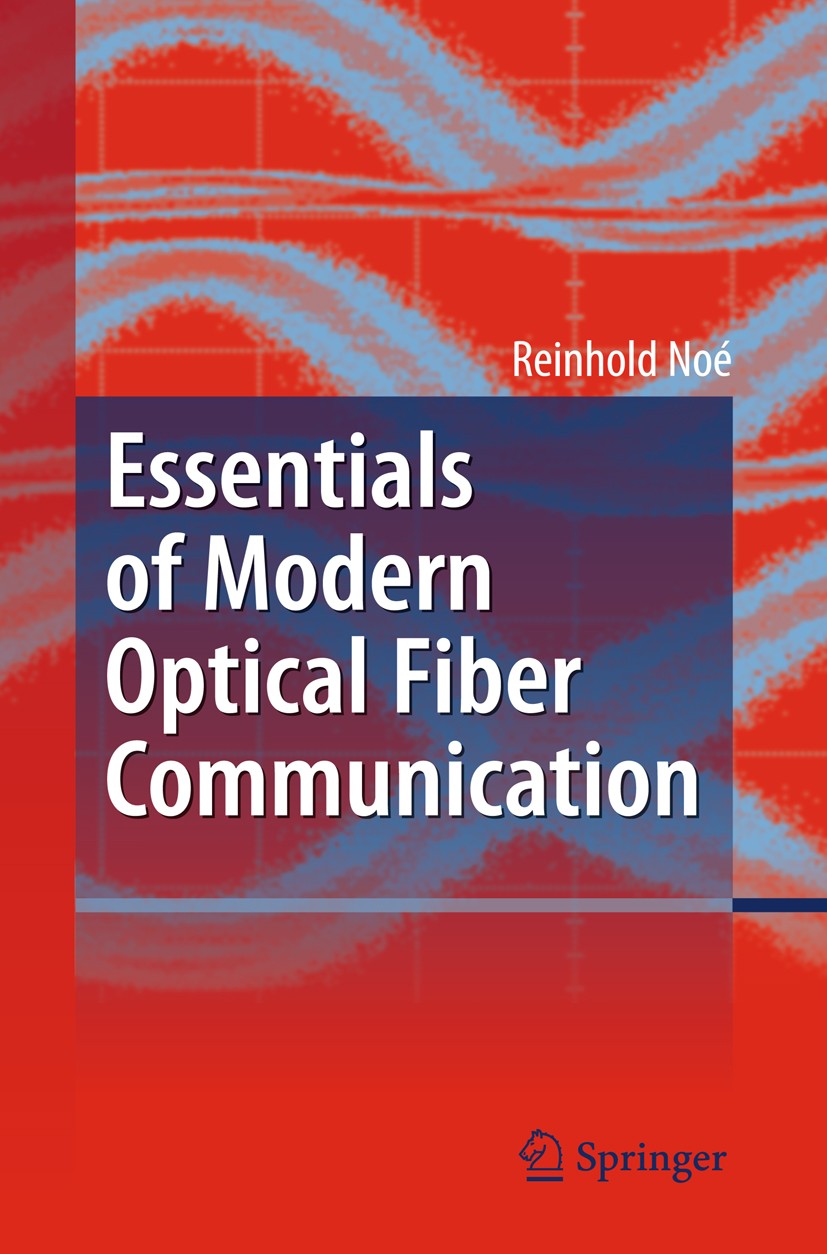 Titlebook: Essentials of Modern Optical Fiber Communication; Reinhold Noé Textbook 20101st edition Springer-Verlag Berlin Heidelberg 2010 Modulation Titlebook: Essentials of Modern Optical Fiber Communication; Reinhold Noé Textbook 20101st edition Springer-Verlag Berlin Heidelberg 2010 Modulation