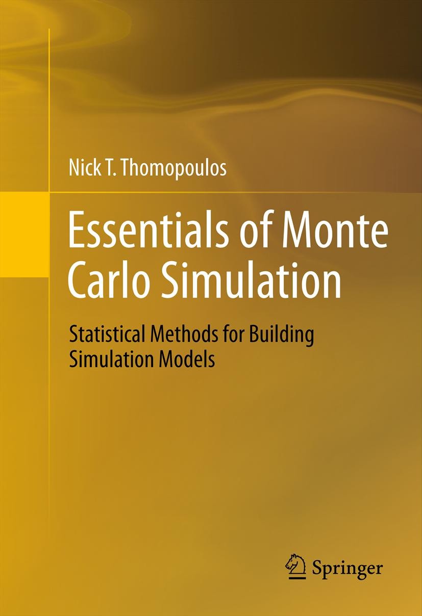 Titlebook: Essentials of Monte Carlo Simulation; Statistical Methods Nick T. Thomopoulos Book 2013 Springer Science+Business Media New York 2013 Mont Titlebook: Essentials of Monte Carlo Simulation; Statistical Methods Nick T. Thomopoulos Book 2013 Springer Science+Business Media New York 2013 Mont