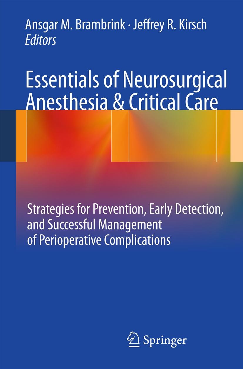 Titlebook: Essentials of Neurosurgical Anesthesia & Critical Care; Strategies for Preve Ansgar M. Brambrink,Jeffrey R. Kirsch Book 20121st edition Spr Titlebook: Essentials of Neurosurgical Anesthesia & Critical Care; Strategies for Preve Ansgar M. Brambrink,Jeffrey R. Kirsch Book 20121st edition Spr