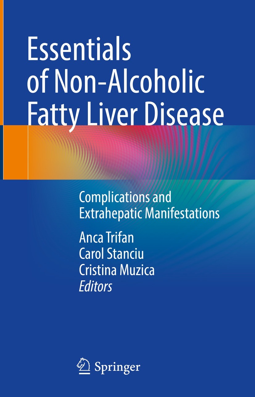 Titlebook: Essentials of Non-Alcoholic Fatty Liver Disease; Complications and Ex Anca Trifan,Carol Stanciu,Cristina Muzica Book 2023 The Editor(s) (if Titlebook: Essentials of Non-Alcoholic Fatty Liver Disease; Complications and Ex Anca Trifan,Carol Stanciu,Cristina Muzica Book 2023 The Editor(s) (if