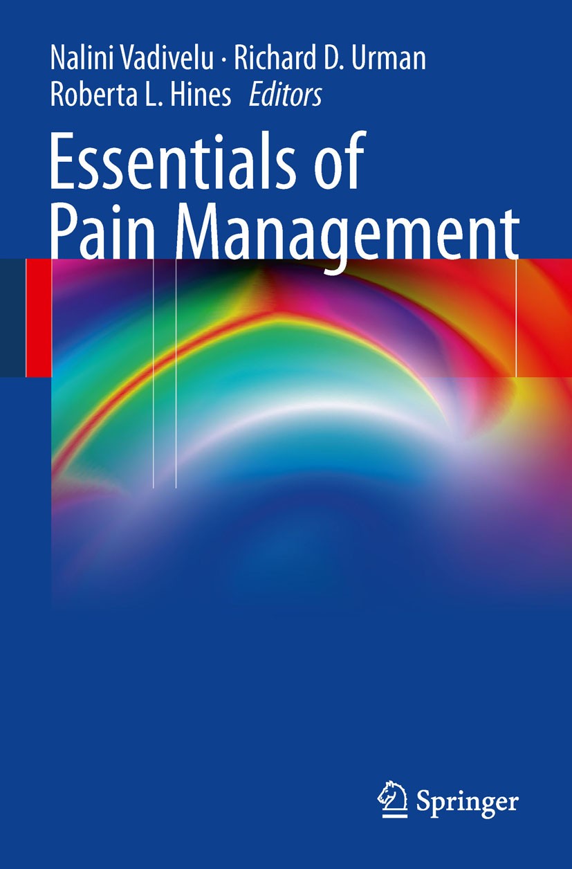 Titlebook: Essentials of Pain Management; Nalini Vadivelu,Richard D. Urman,Roberta L. Hines Book 2011 Springer Science+Business Media, LLC 2011 acute Titlebook: Essentials of Pain Management; Nalini Vadivelu,Richard D. Urman,Roberta L. Hines Book 2011 Springer Science+Business Media, LLC 2011 acute