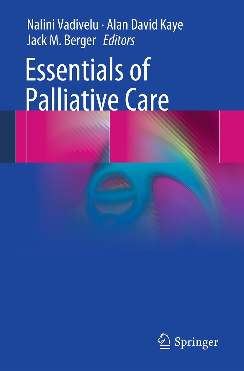 Titlebook: Essentials of Palliative Care; Nalini Vadivelu,Alan David Kaye,Jack M. Berger Book 2013 Springer Science+Business Media New York 2013 Chro Titlebook: Essentials of Palliative Care; Nalini Vadivelu,Alan David Kaye,Jack M. Berger Book 2013 Springer Science+Business Media New York 2013 Chro