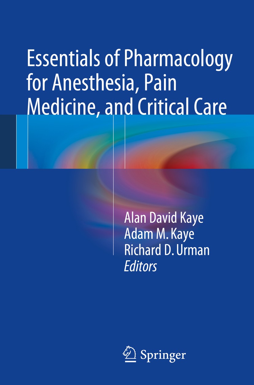 Titlebook: Essentials of Pharmacology for Anesthesia, Pain Medicine, and Critical Care; Alan David Kaye,Adam M. Kaye,Richard D. Urman Book 2015 Sprin Titlebook: Essentials of Pharmacology for Anesthesia, Pain Medicine, and Critical Care; Alan David Kaye,Adam M. Kaye,Richard D. Urman Book 2015 Sprin