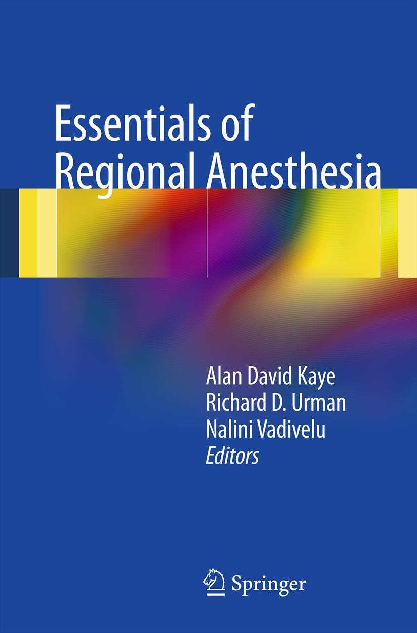 Titlebook: Essentials of Regional Anesthesia; Alan David Kaye,Richard D. Urman,Nalini Vadivelu Book 20121st edition Springer Science+Business Media, Titlebook: Essentials of Regional Anesthesia; Alan David Kaye,Richard D. Urman,Nalini Vadivelu Book 20121st edition Springer Science+Business Media,