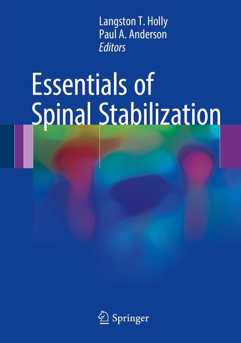 Titlebook: Essentials of Spinal Stabilization; Langston T. Holly,Paul A. Anderson Book 2017 Springer International Publishing AG 2017 Cervical Spine. Titlebook: Essentials of Spinal Stabilization; Langston T. Holly,Paul A. Anderson Book 2017 Springer International Publishing AG 2017 Cervical Spine.