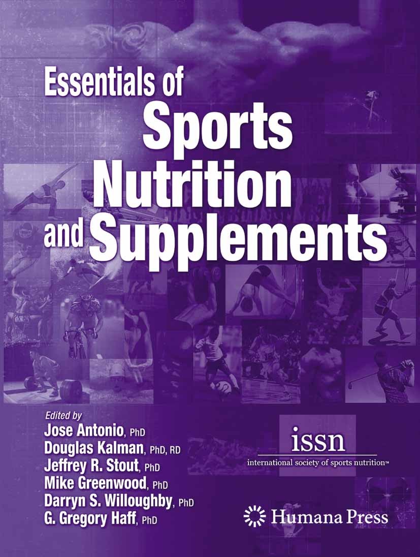 Titlebook: Essentials of Sports Nutrition and Supplements; Jose Antonio,Douglas Kalman,G. Gregory Haff Book 2008 Springer Science+Business Media LLC Titlebook: Essentials of Sports Nutrition and Supplements; Jose Antonio,Douglas Kalman,G. Gregory Haff Book 2008 Springer Science+Business Media LLC