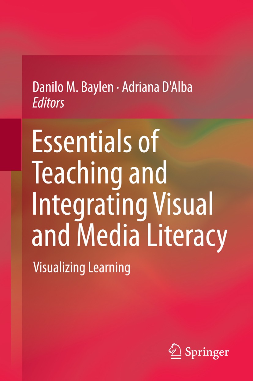 Titlebook: Essentials of Teaching and Integrating Visual and Media Literacy; Visualizing Learning Danilo M. Baylen,Adriana D‘Alba Book 2015 Springer I Titlebook: Essentials of Teaching and Integrating Visual and Media Literacy; Visualizing Learning Danilo M. Baylen,Adriana D‘Alba Book 2015 Springer I