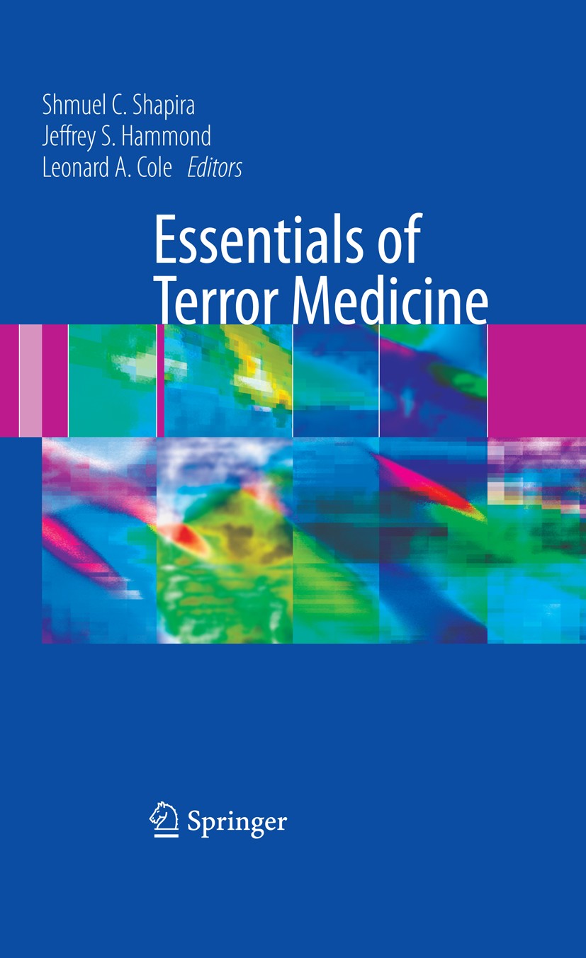 Titlebook: Essentials of Terror Medicine; Shmuel C. Shapira (Professor of Medical Administra Book 2009 The Editor(s) (if applicable) and The Author(s Titlebook: Essentials of Terror Medicine; Shmuel C. Shapira (Professor of Medical Administra Book 2009 The Editor(s) (if applicable) and The Author(s