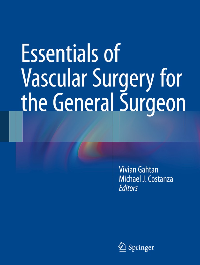 Titlebook: Essentials of Vascular Surgery for the General Surgeon; Vivian Gahtan,Michael J. Costanza Book 2015 Springer Science+Business Media New Yo Titlebook: Essentials of Vascular Surgery for the General Surgeon; Vivian Gahtan,Michael J. Costanza Book 2015 Springer Science+Business Media New Yo