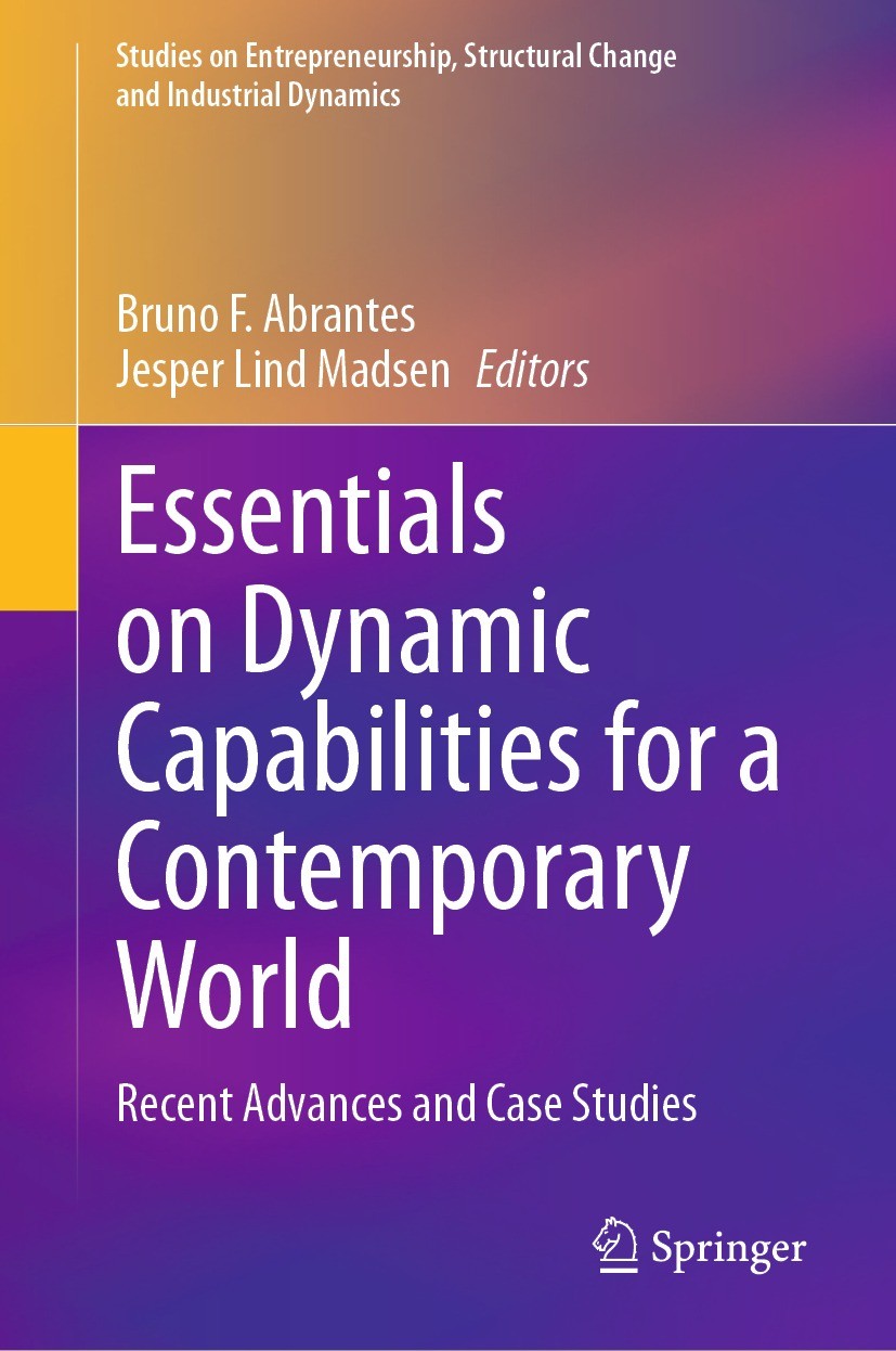 Titlebook: Essentials on Dynamic Capabilities for a Contemporary World; Recent Advances and Bruno F. Abrantes,Jesper Lind Madsen Book 2023 The Editor Titlebook: Essentials on Dynamic Capabilities for a Contemporary World; Recent Advances and Bruno F. Abrantes,Jesper Lind Madsen Book 2023 The Editor