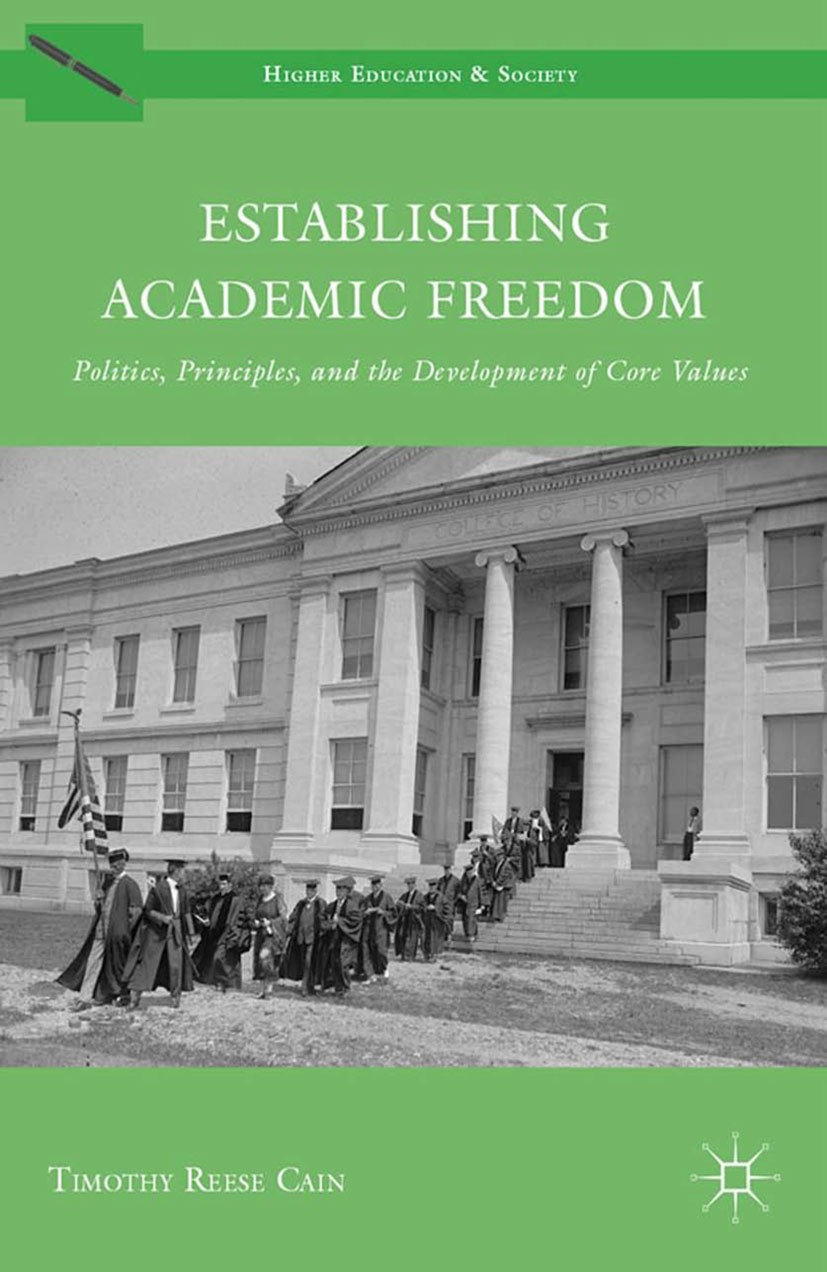 Titlebook: Establishing Academic Freedom; Politics, Principles Timothy Reese Cain Book 2012 Palgrave Macmillan, a division of Nature America Inc. 2012 Titlebook: Establishing Academic Freedom; Politics, Principles Timothy Reese Cain Book 2012 Palgrave Macmillan, a division of Nature America Inc. 2012