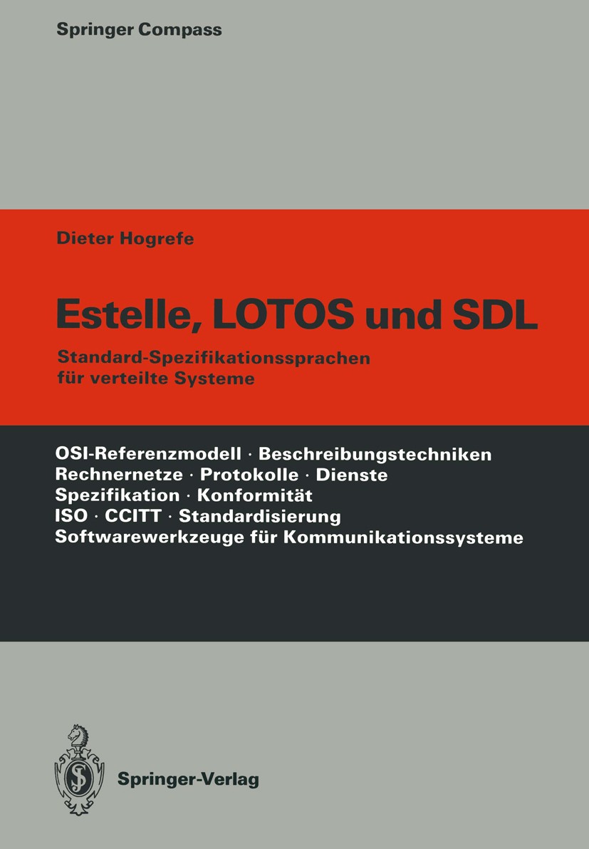 Titlebook: Estelle, LOTOS und SDL; Standard-Spezifikati Dieter Hogrefe Book 1989 Springer-Verlag Berlin Heidelberg 1989 Arbeit.Architektur.Datentypen. Titlebook: Estelle, LOTOS und SDL; Standard-Spezifikati Dieter Hogrefe Book 1989 Springer-Verlag Berlin Heidelberg 1989 Arbeit.Architektur.Datentypen.