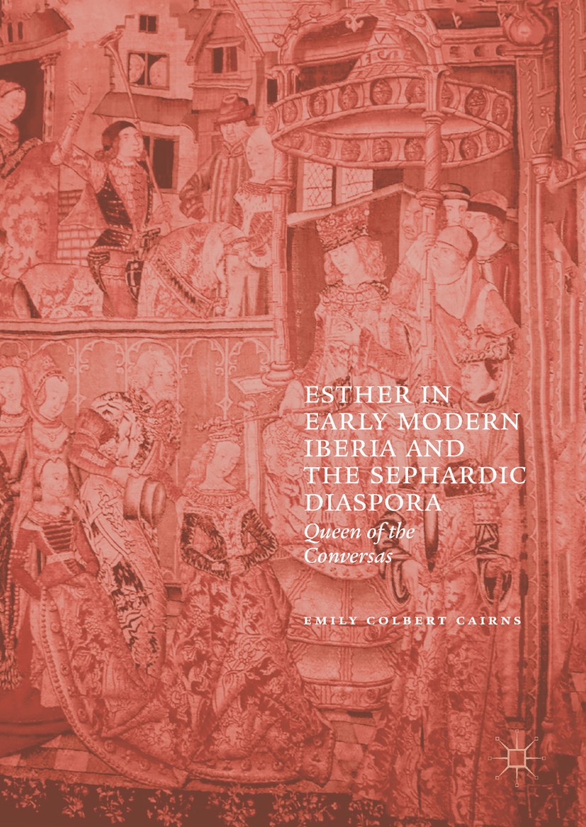 Titlebook: Esther in Early Modern Iberia and the Sephardic Diaspora; Queen of the Convers Emily Colbert Cairns Book 2017 The Editor(s) (if applicable) Titlebook: Esther in Early Modern Iberia and the Sephardic Diaspora; Queen of the Convers Emily Colbert Cairns Book 2017 The Editor(s) (if applicable)