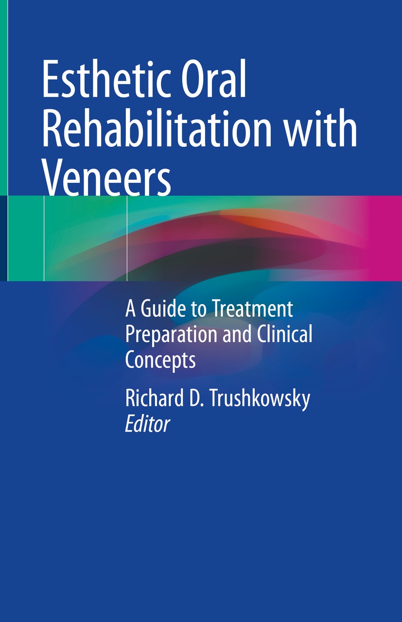 Titlebook: Esthetic Oral Rehabilitation with Veneers; A Guide to Treatment Richard D. Trushkowsky Book 2020 Springer Nature Switzerland AG 2020 Smile Titlebook: Esthetic Oral Rehabilitation with Veneers; A Guide to Treatment Richard D. Trushkowsky Book 2020 Springer Nature Switzerland AG 2020 Smile