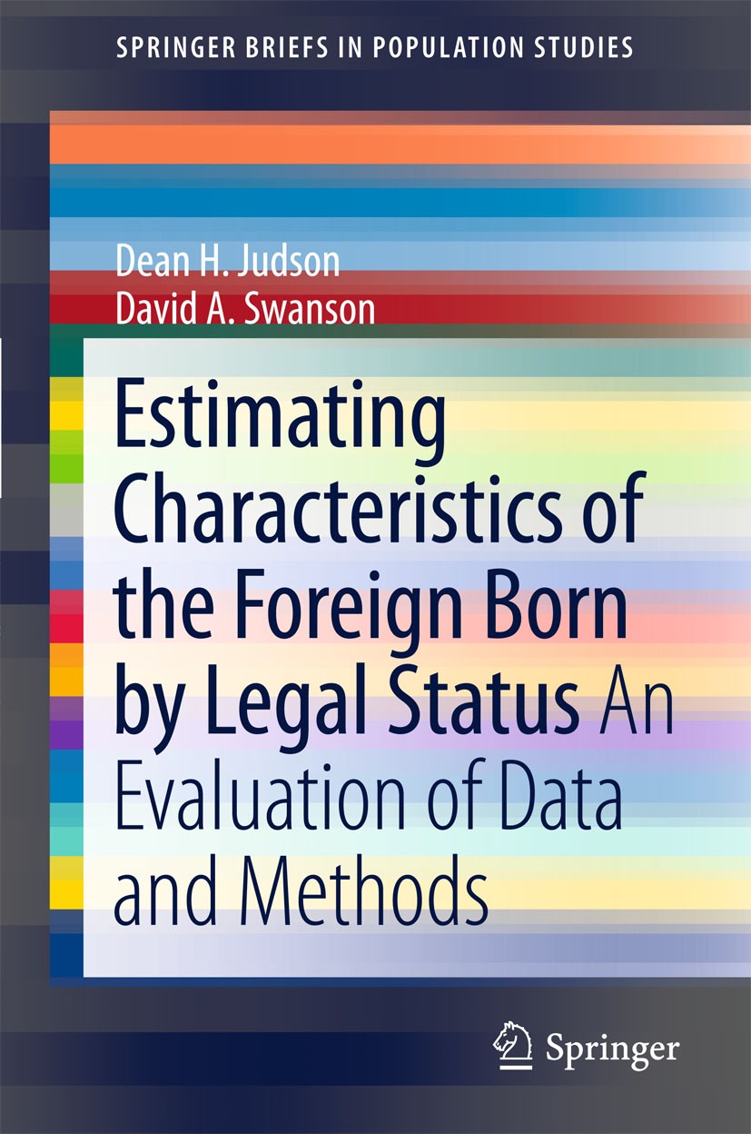 Titlebook: Estimating Characteristics of the Foreign-Born by Legal Status; An Evaluation of Dat David A. Swanson,Dean H. Judson Book 2011 David A. Swa Titlebook: Estimating Characteristics of the Foreign-Born by Legal Status; An Evaluation of Dat David A. Swanson,Dean H. Judson Book 2011 David A. Swa