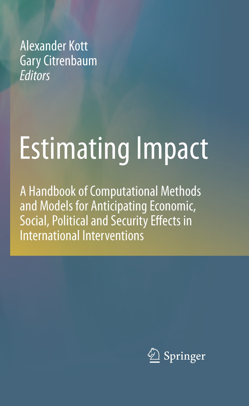 Titlebook: Estimating Impact; A Handbook of Comput Alexander Kott,Gary Citrenbaum Book 2010 Springer Science + Business Media, LLC 2010 Computer.artif Titlebook: Estimating Impact; A Handbook of Comput Alexander Kott,Gary Citrenbaum Book 2010 Springer Science + Business Media, LLC 2010 Computer.artif