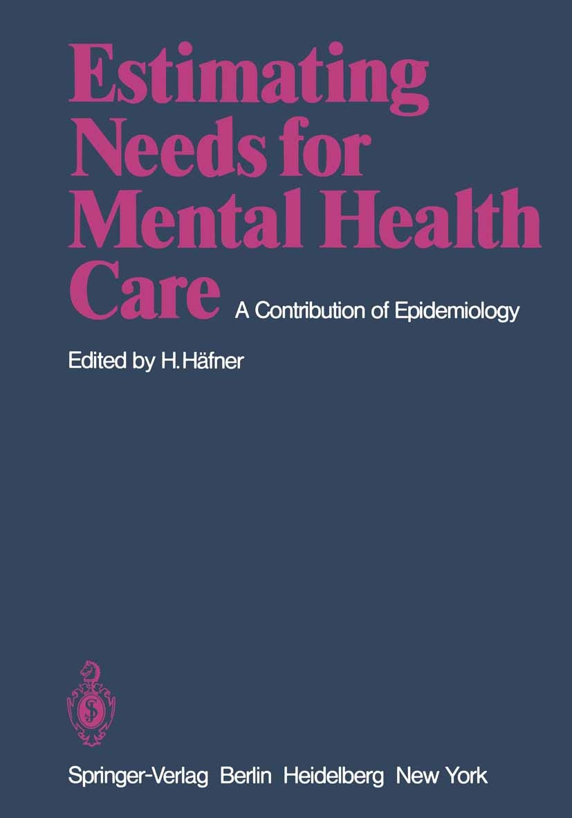 Titlebook: Estimating Needs for Mental Health Care; A Contribution of Ep Heinz Häfner Conference proceedings 1979 Springer-Verlag Berlin Heidelberg 19 Titlebook: Estimating Needs for Mental Health Care; A Contribution of Ep Heinz Häfner Conference proceedings 1979 Springer-Verlag Berlin Heidelberg 19