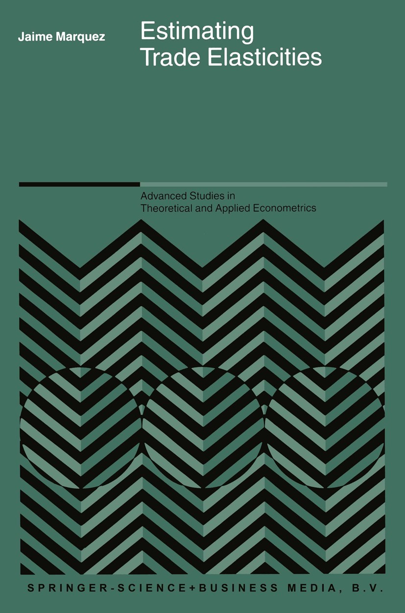 Titlebook: Estimating Trade Elasticities; Jaime Marquez Book 2002 Springer Science+Business Media Dordrecht 2002 development.international trade.mode Titlebook: Estimating Trade Elasticities; Jaime Marquez Book 2002 Springer Science+Business Media Dordrecht 2002 development.international trade.mode