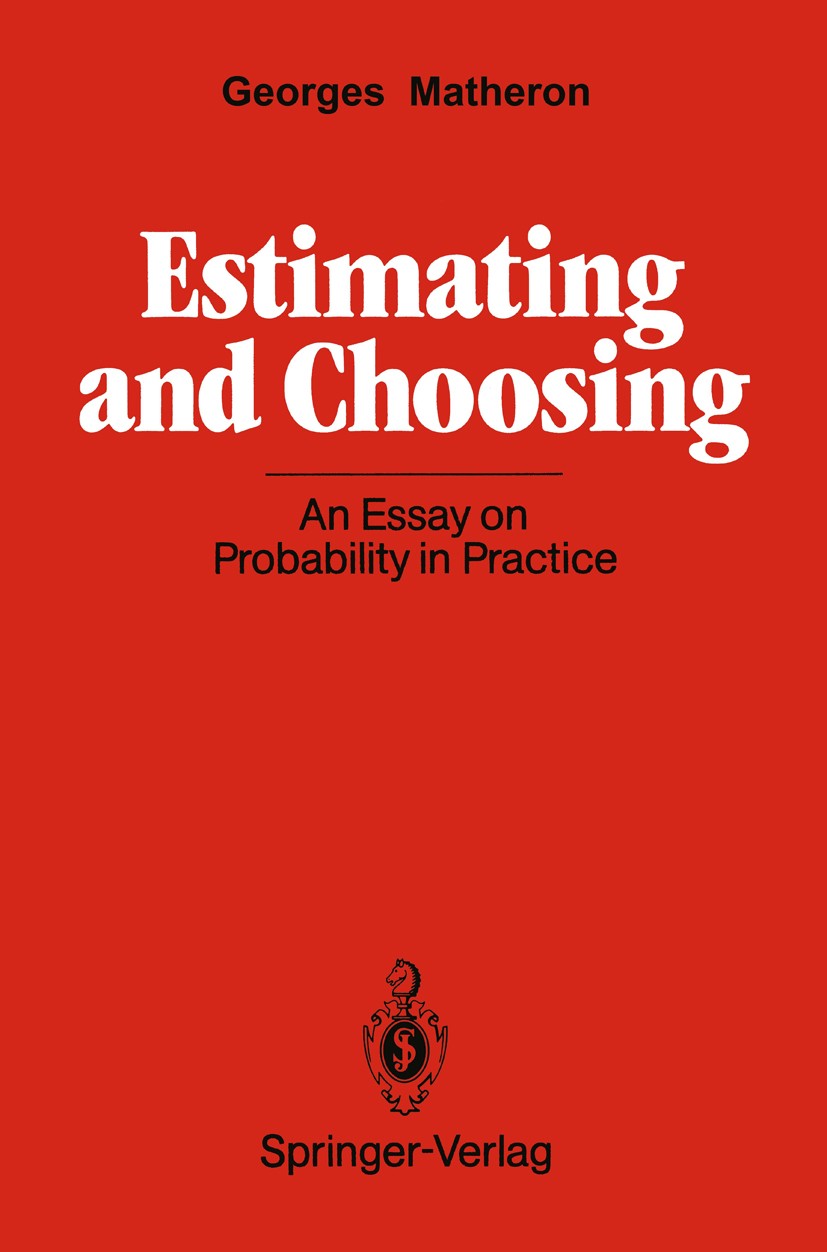 Titlebook: Estimating and Choosing; An Essay on Probabil Georges Matheron Book 1989 Springer-Verlag Berlin Heidelberg 1989 construction.modeling.proba Titlebook: Estimating and Choosing; An Essay on Probabil Georges Matheron Book 1989 Springer-Verlag Berlin Heidelberg 1989 construction.modeling.proba