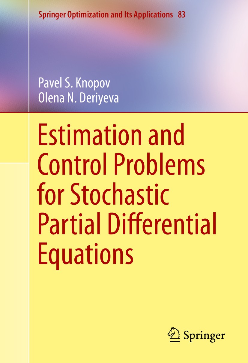 Titlebook: Estimation and Control Problems for Stochastic Partial Differential Equations; Pavel S. Knopov,Olena N. Deriyeva Book 2013 Springer Scienc Titlebook: Estimation and Control Problems for Stochastic Partial Differential Equations; Pavel S. Knopov,Olena N. Deriyeva Book 2013 Springer Scienc