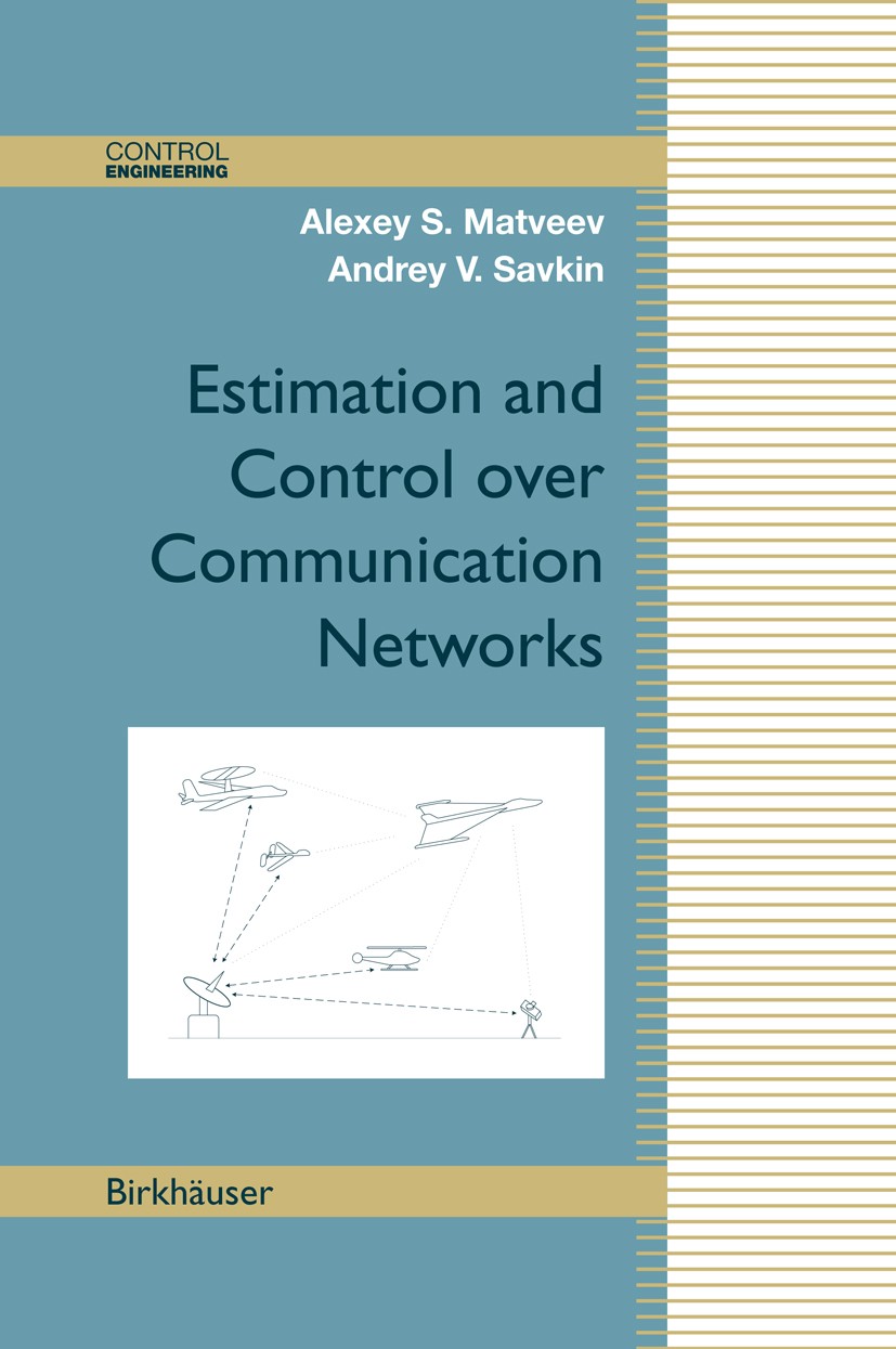 Titlebook: Estimation and Control over Communication Networks; Andrey V. Savkin,Alexey S. Matveev Book 2009 Birkhäuser Boston 2009 Information.Optima Titlebook: Estimation and Control over Communication Networks; Andrey V. Savkin,Alexey S. Matveev Book 2009 Birkhäuser Boston 2009 Information.Optima